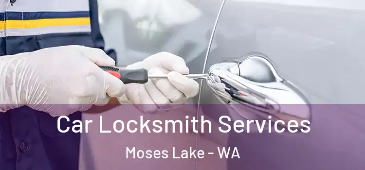 Car Locksmith Services Moses Lake - WA