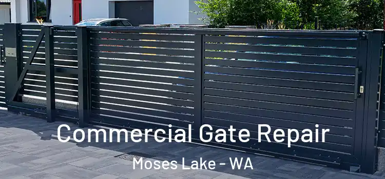 Commercial Gate Repair Moses Lake - WA