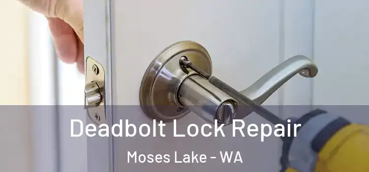 Deadbolt Lock Repair Moses Lake - WA