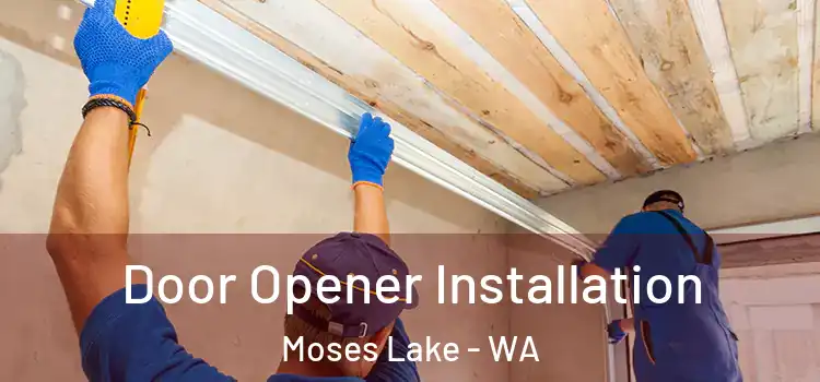 Door Opener Installation Moses Lake - WA