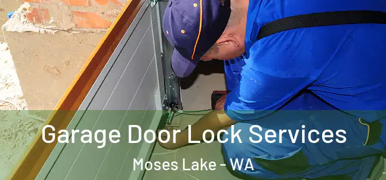 Garage Door Lock Services Moses Lake - WA