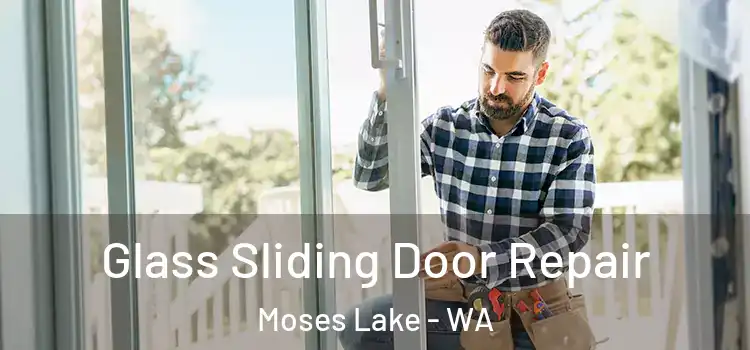 Glass Sliding Door Repair Moses Lake - WA