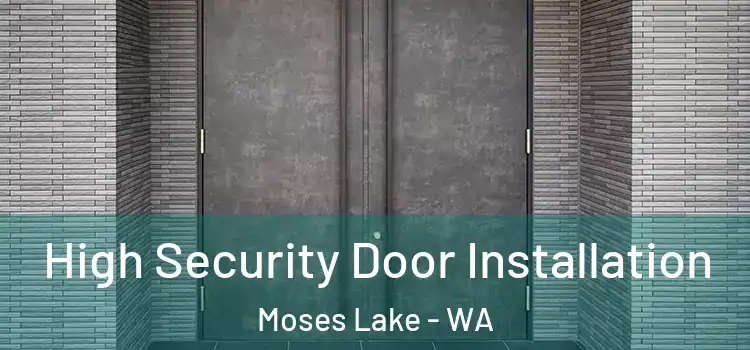High Security Door Installation Moses Lake - WA