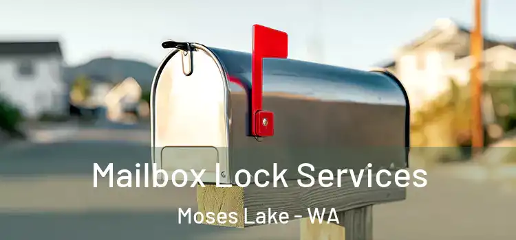 Mailbox Lock Services Moses Lake - WA
