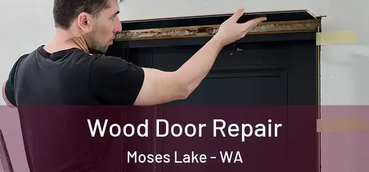 Wood Door Repair Moses Lake - WA